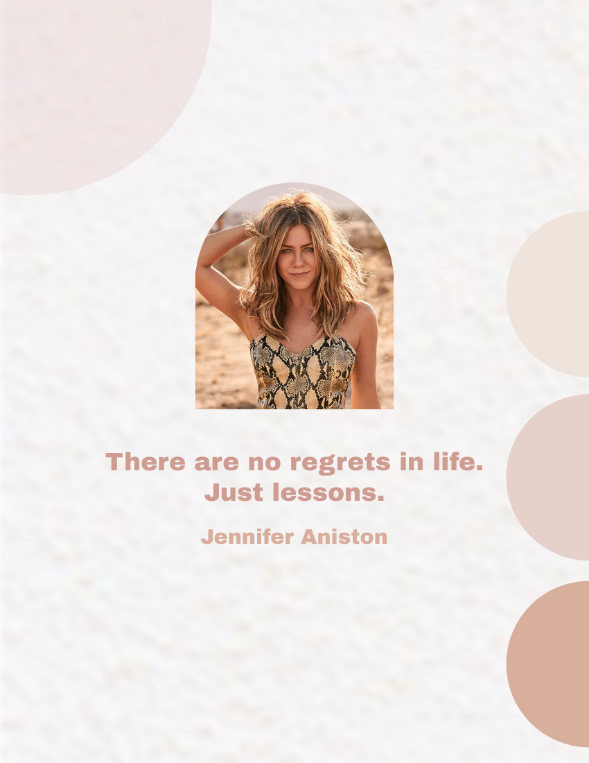 Quote template: There are no regrets in life. Just lessons. - Jennifer Aniston (Created by Visual Paradigm Online's Quote maker)