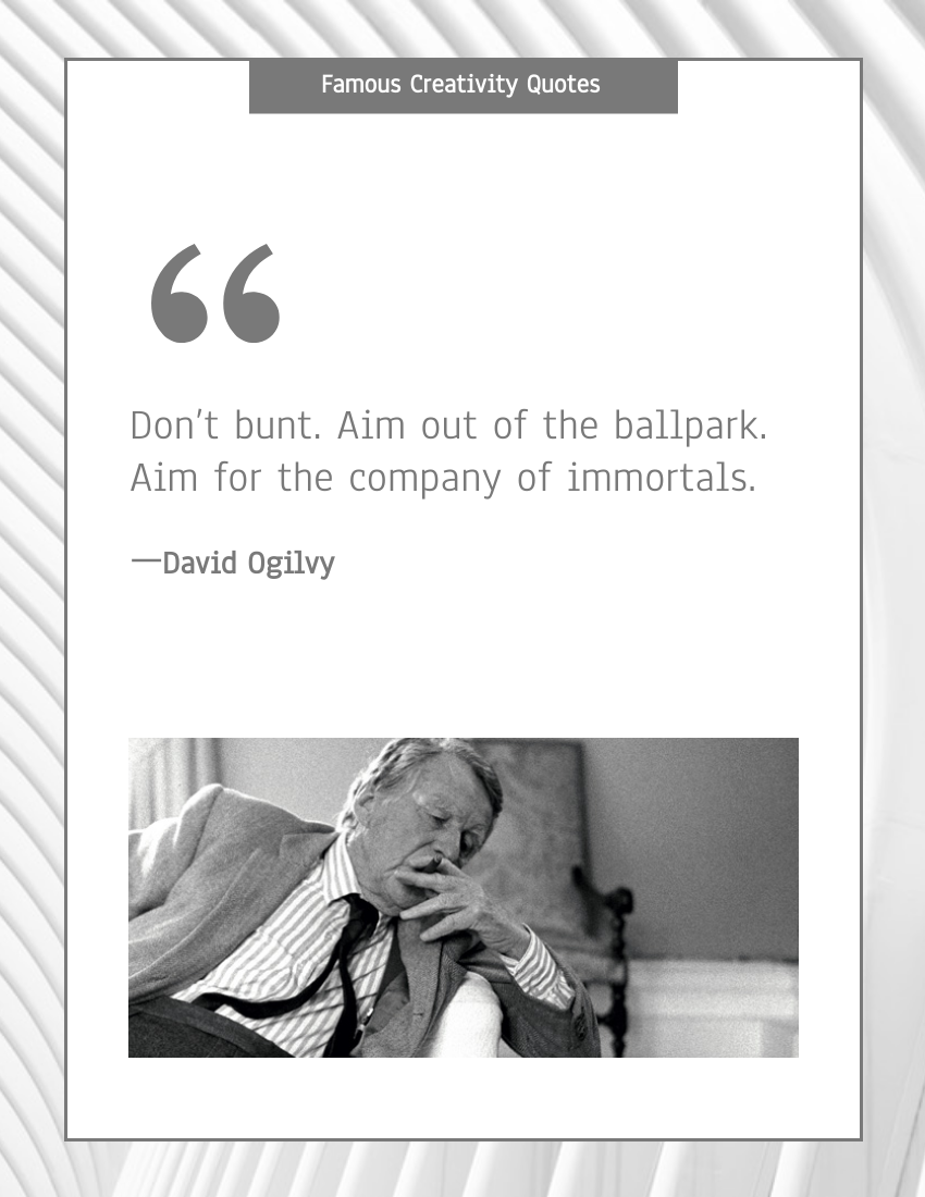 Quote 模板。 Don’t bunt. Aim out of the ballpark. Aim for the company of immortals. -- David Ogilvy (由 Visual Paradigm Online 的Quote軟件製作)