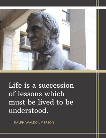Quote template: Life is a succession of lessons which must be lived to be understood. -Ralph (Created by Visual Paradigm Online's Quote maker)