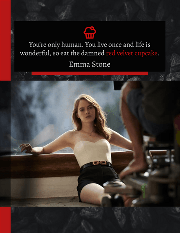 Quotes 模板。 You’re only human. You live once and life is wonderful, so eat the damned red velvet cupcake. - Emma Stone (由 Visual Paradigm Online 的Quotes軟件製作)