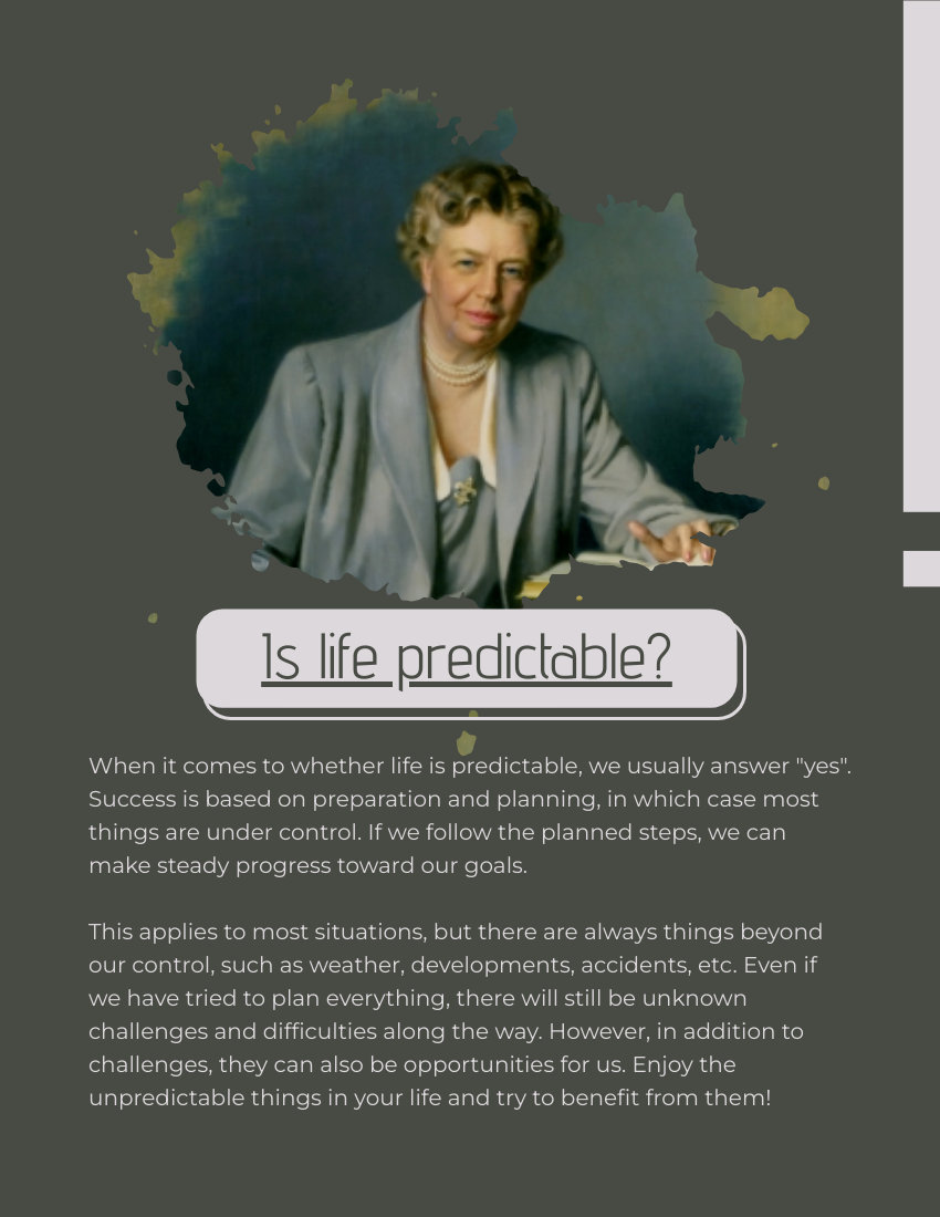 Quote template: If life were predictable it would cease to be life and be without flavor. - Eleanor Roosevelt (Created by Visual Paradigm Online's Quote maker)