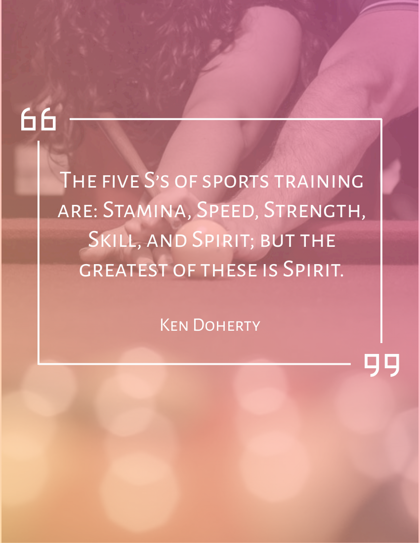 https://online.visual-paradigm.com/repository/images/81f149d0-d346-4f2d-9feb-309f8e5b4ab8/quotes-design/the-five-ss-of-sports-training-are-stamina-speed-strength-skill-and-spirit-but-the-greatest-of-these-is-spirit-ken-doherty.png