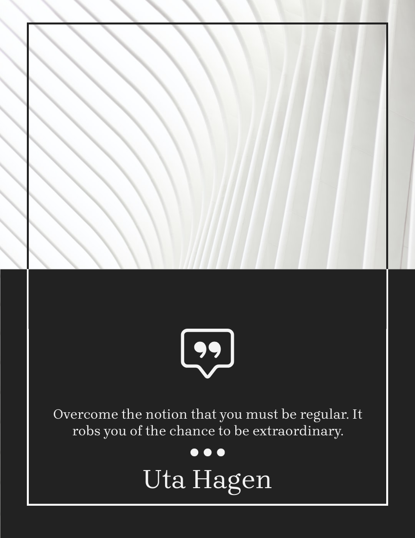 Quote template: Overcome the notion that you must be regular. It robs you of the chance to be extraordinary. - Uta Hagen (Created by Visual Paradigm Online's Quote maker)