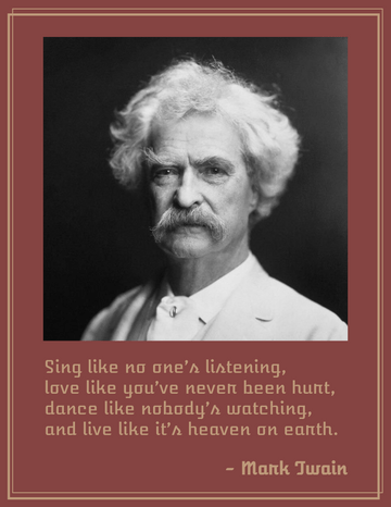 Quotes template: Sing like no one’s listening, love like you’ve never been hurt, dance like nobody’s watching, and live like it’s heaven on earth. - Mark Twain (Created by Visual Paradigm Online's Quotes maker)