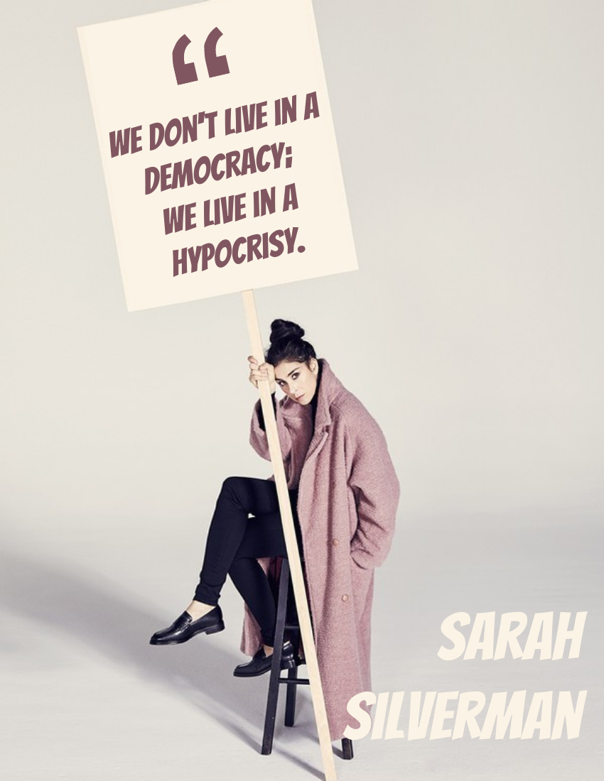 Quote template: We don't live in a democracy; we live in hypocrisy. - Sarah Silverman (Created by Visual Paradigm Online's Quote maker)