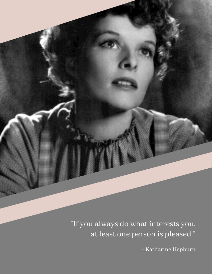 Quote 模板。 If you always do what interests you, at least one person is pleased. —Katharine Hepburn (由 Visual Paradigm Online 的Quote軟件製作)