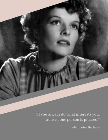 Quotes template: If you always do what interests you, at least one person is pleased. —Katharine Hepburn (Created by Visual Paradigm Online's Quotes maker)