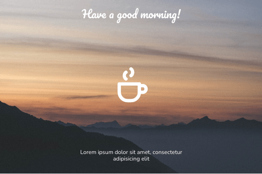Greeting Card template: Have A Good Morning Greeting Card (Created by Visual Paradigm Online's Greeting Card maker)