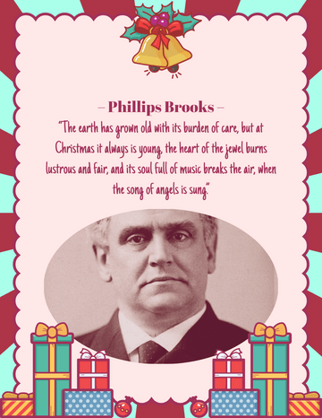 Quote template: The earth has grown old with its burden of care, but at Christmas it always is young. – Phillips Brooks (Created by Visual Paradigm Online's Quote maker)