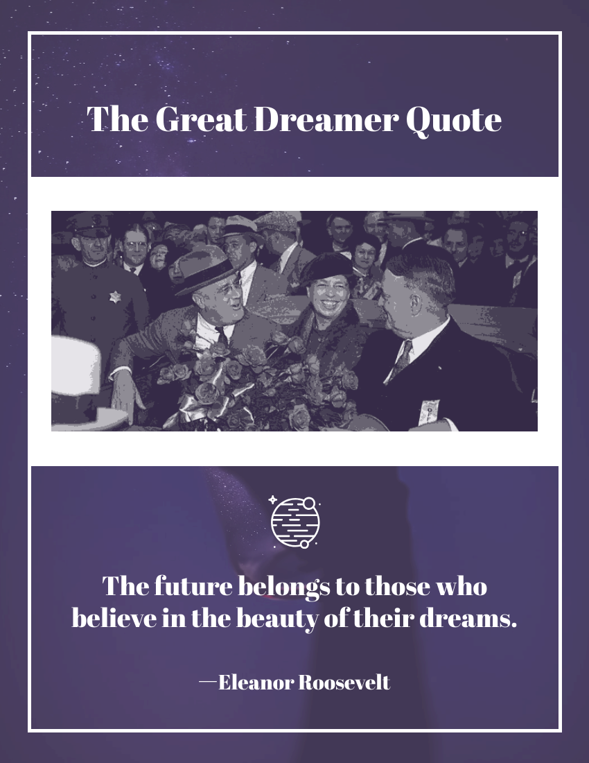 Quote 模板。 The future belongs to those who believe in the beauty of their dreams. ―Eleanor Roosevelt (由 Visual Paradigm Online 的Quote軟件製作)