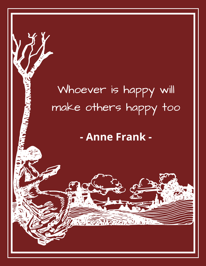 Whoever is happy will make others happy too.-Anne Frank