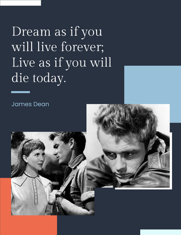 Quotes template: Dream as if you will live forever; Live as if you will die today.- James Dean  (Created by Visual Paradigm Online's Quotes maker)