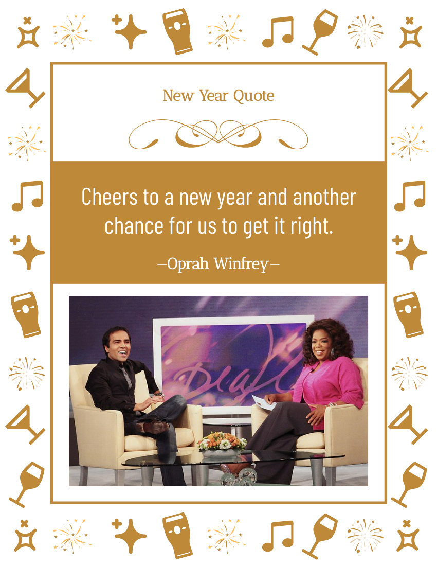 Cheers to a new year and another chance for us to get it right. —Oprah Winfrey