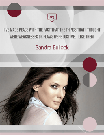 Quotes 模板。I've made peace with the fact that the things that I thought were weaknesses or flaws were just me. I like them. - Sandra Bullock (由 Visual Paradigm Online 的Quotes软件制作)